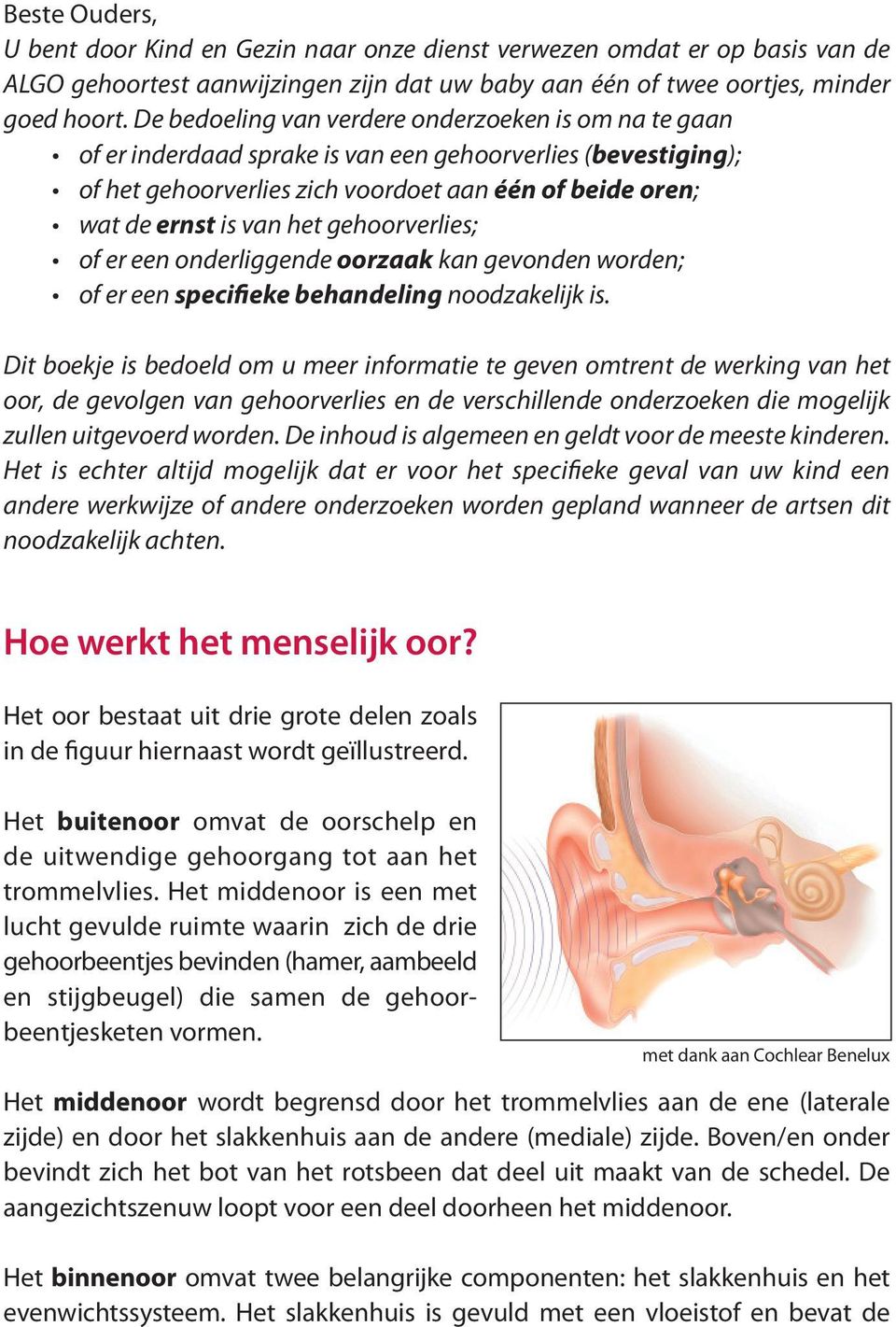 gehoorverlies; of er een onderliggende oorzaak kan gevonden worden; of er een specifieke behandeling noodzakelijk is.