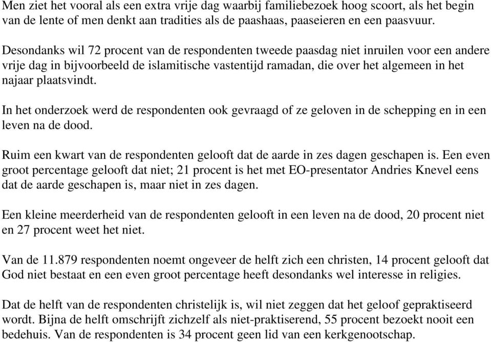 plaatsvindt. In het onderzoek werd de respondenten ook gevraagd of ze geloven in de schepping en in een leven na de dood.