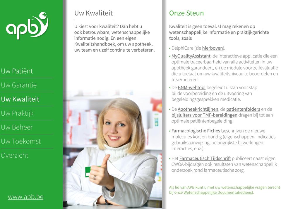 MyQualityAssistant, de interactieve applicatie die een optimale traceerbaarheid van alle activiteiten in uw apotheek garandeert, en de module voor zelfevaluatie die u toelaat om uw kwaliteitsniveau