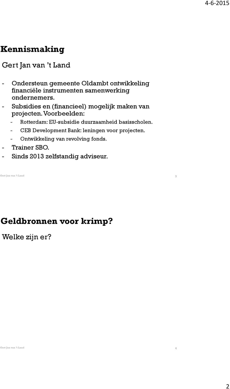Voorbeelden: - Rotterdam: EU-subsidie duurzaamheid basisscholen.
