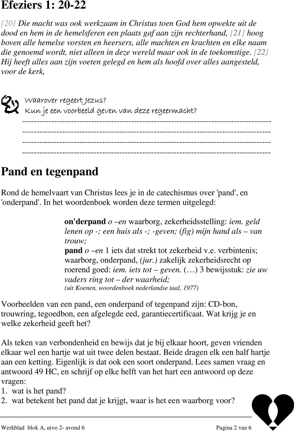 [22] Hij heeft alles aan zijn voeten gelegd en hem als hoofd over alles aangesteld, voor de kerk, Waarover regeert Jezus? J Kun je een voorbeeld geven van deze regeermacht?