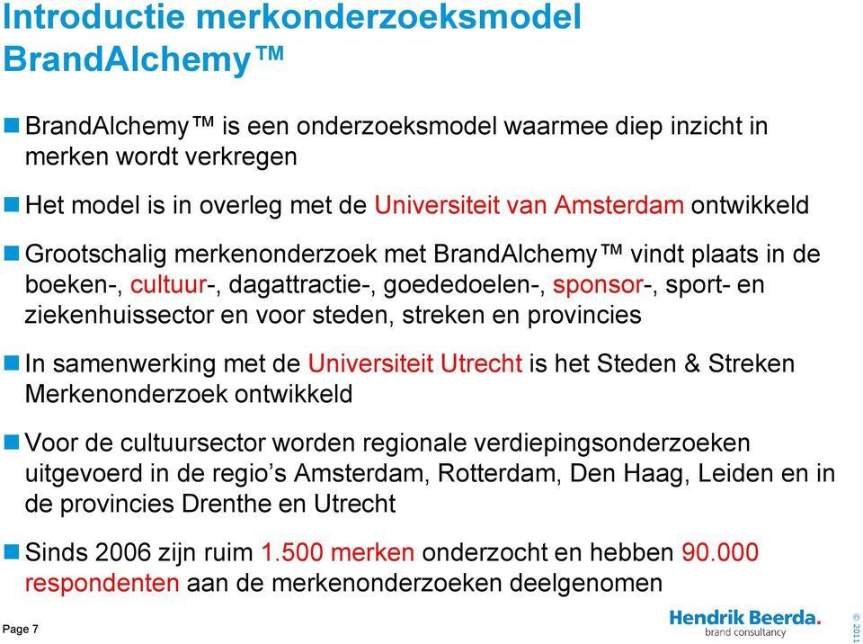 provincies In samenwerking met de Universiteit Utrecht is het Steden & Streken Merkenonderzoek ontwikkeld Voor de cultuursector worden regionale verdiepingsonderzoeken uitgevoerd in de regio