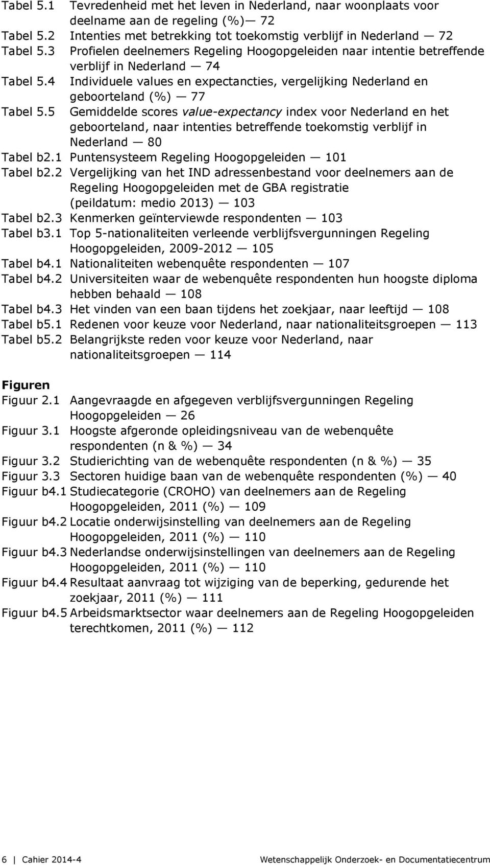 5 Gemiddelde scores value-expectancy index voor Nederland en het geboorteland, naar intenties betreffende toekomstig verblijf in Nederland 80 Tabel b2.