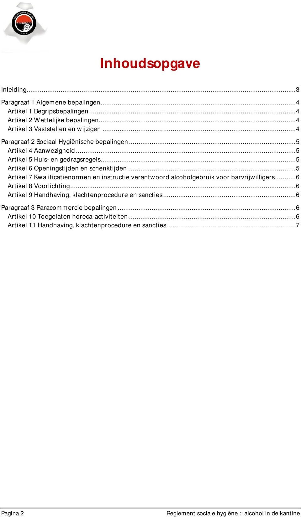 ..5 Artikel 7 Kwalificatienormen en instructie verantwoord alcoholgebruik voor barvrijwilligers...6 Artikel 8 Voorlichting.