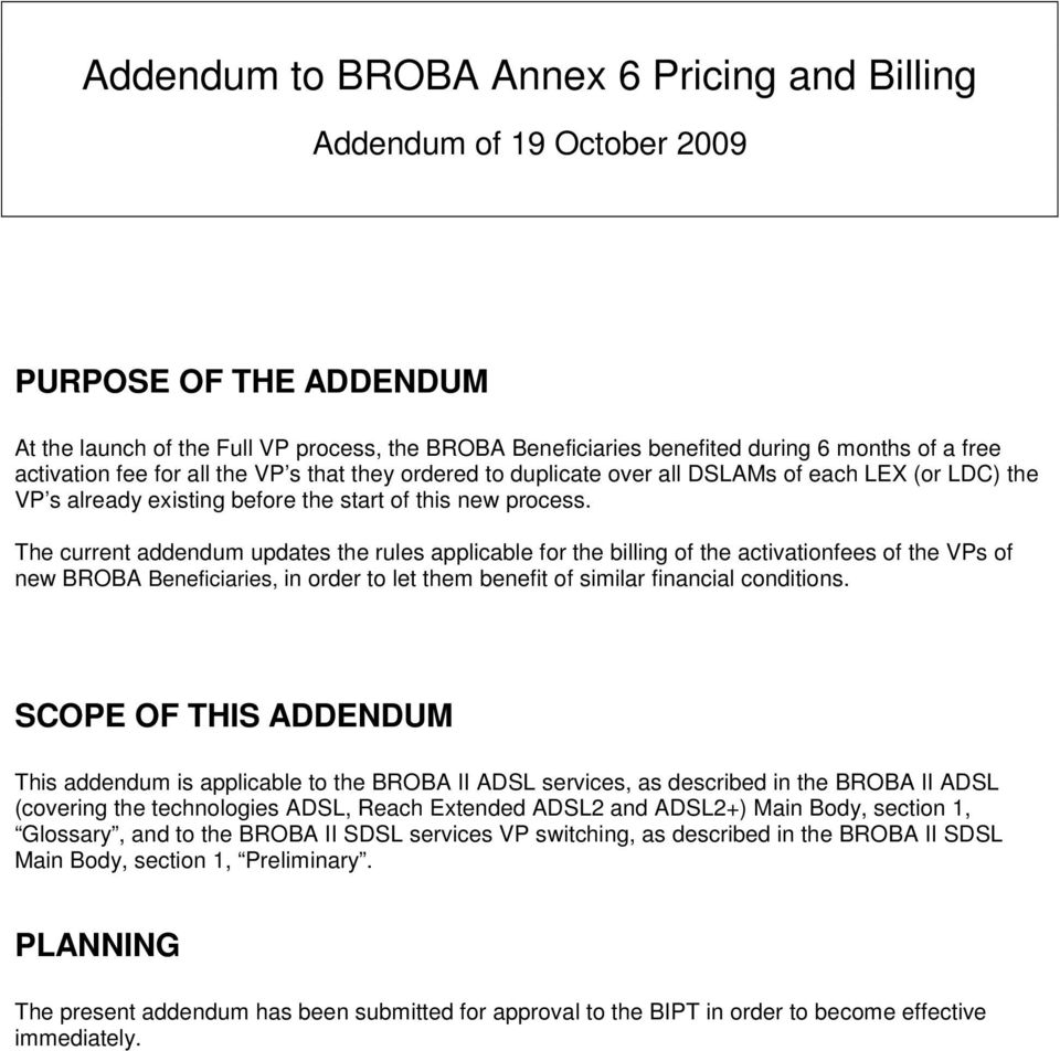 The current addendum updates the rules applicable for the billing of the activationfees of the VPs of new BROBA Beneficiaries, in order to let them benefit of similar financial conditions.