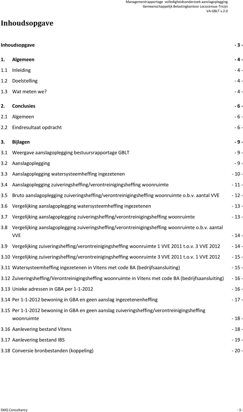 4 Aanslagoplegging zuiveringsheffing/verontreinigingsheffing woonruimte - 11-3.5 Bruto aanslagoplegging zuiveringsheffing/verontreinigingsheffing woonruimte o.b.v. aantal VVE - 12-3.