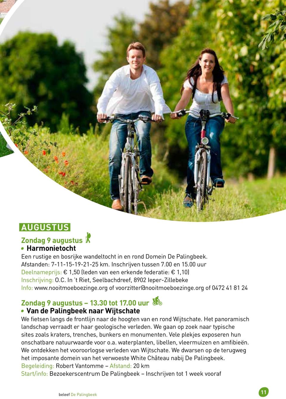 org of 0472 41 81 24 Zondag 9 augustus 13.30 tot 17.00 uur Van de Palingbeek naar Wijtschate We fietsen langs de frontlijn naar de hoogten van en rond Wijtschate.