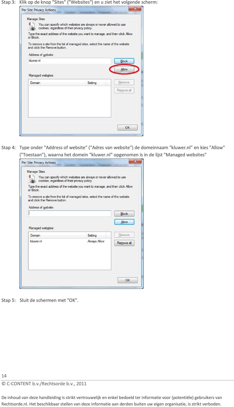nl" opgenomen is in de lijst "Managed websites" Stap 5: Sluit de schermen met "OK". 14 C-CONTENT b.v.