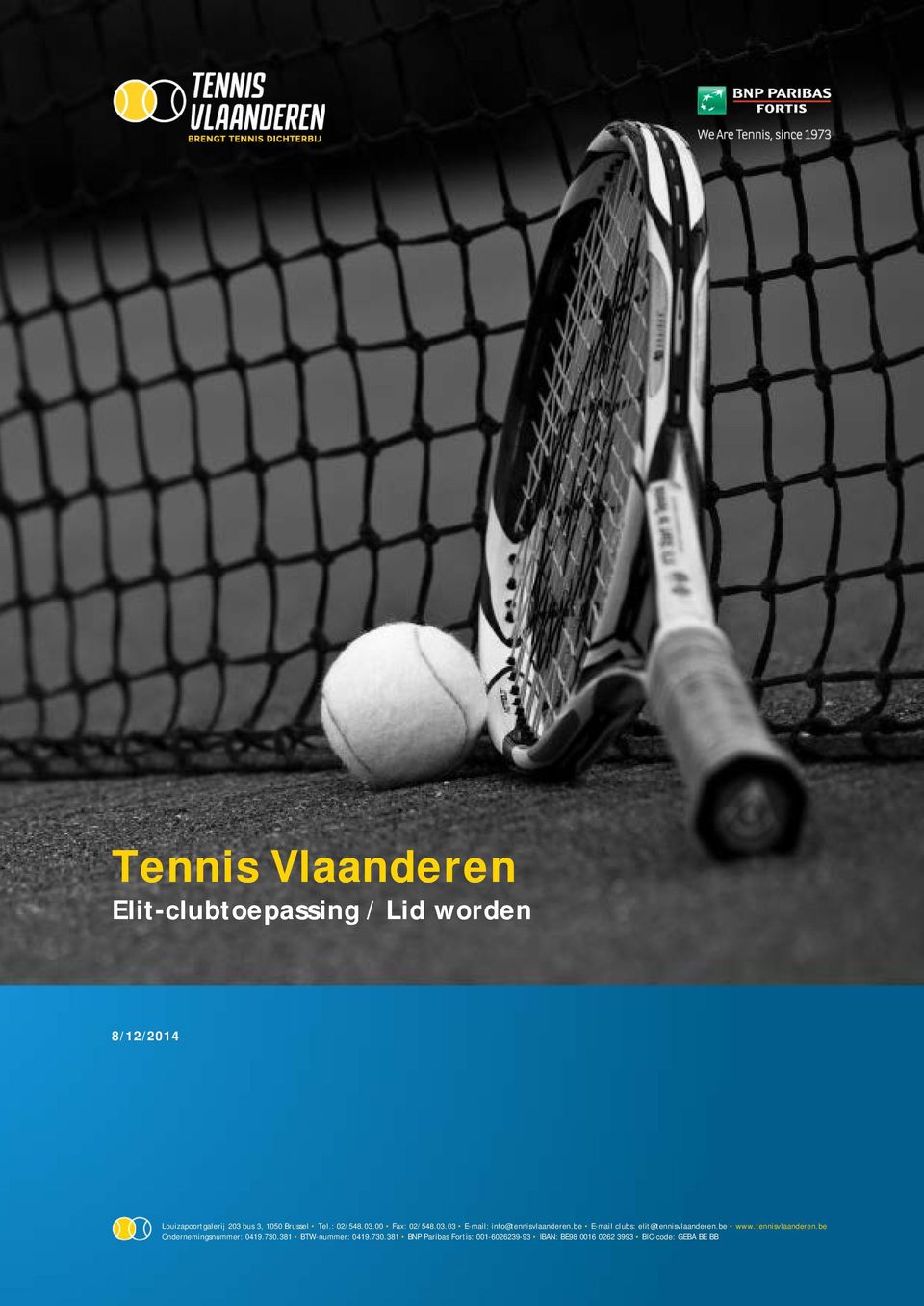 be E-mail clubs: elit@tennisvlaanderen.be www.tennisvlaanderen.be Ondernemingsnummer: 0419.