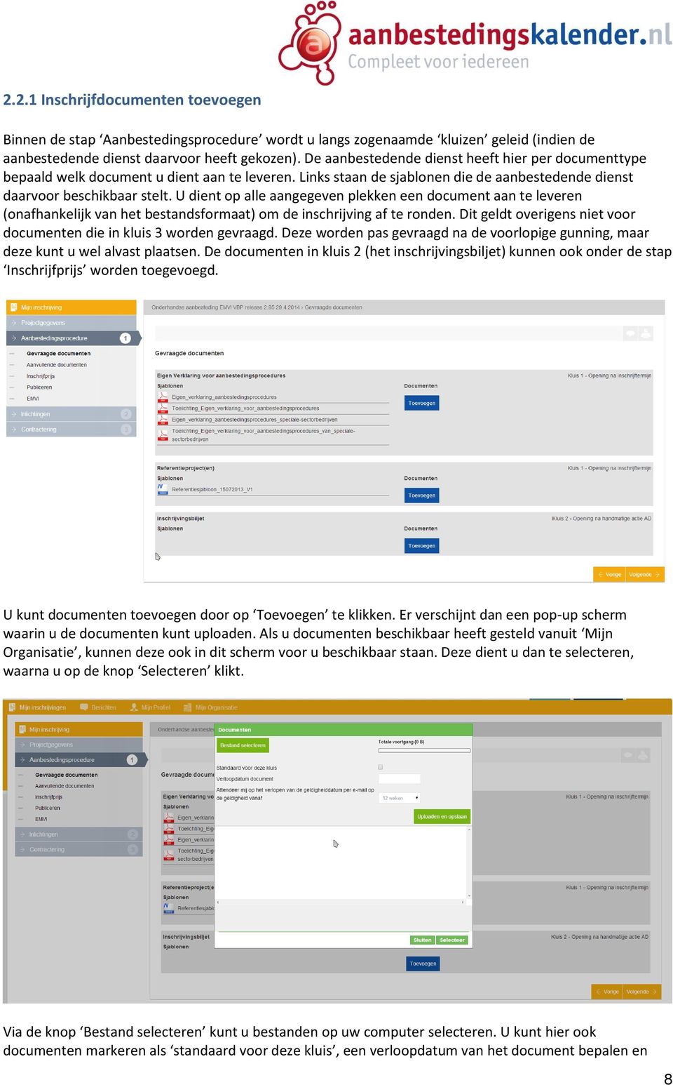 U dient op alle aangegeven plekken een document aan te leveren (onafhankelijk van het bestandsformaat) om de inschrijving af te ronden.