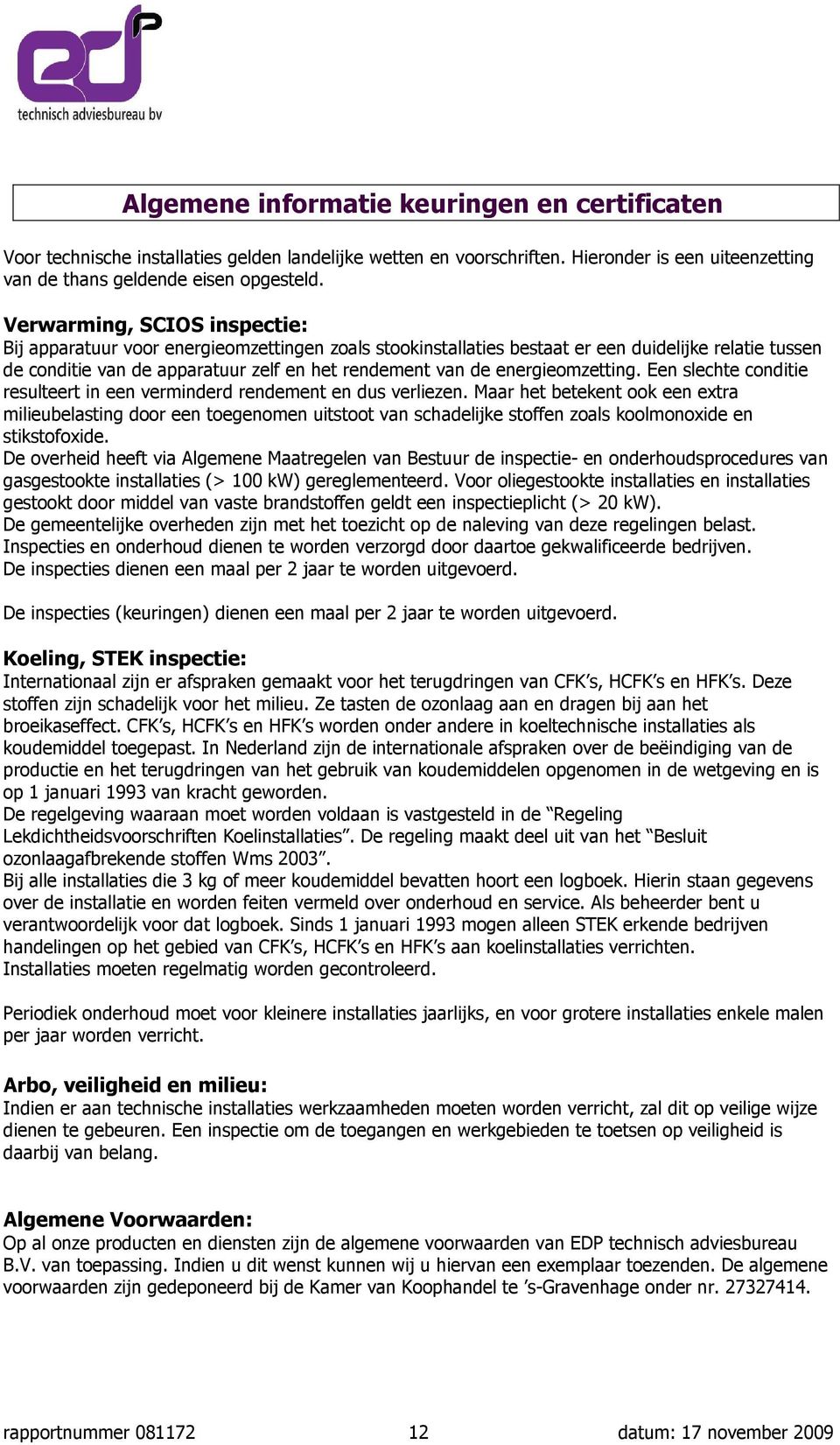 energieomzetting. Een slechte conditie resulteert in een verminderd rendement en dus verliezen.