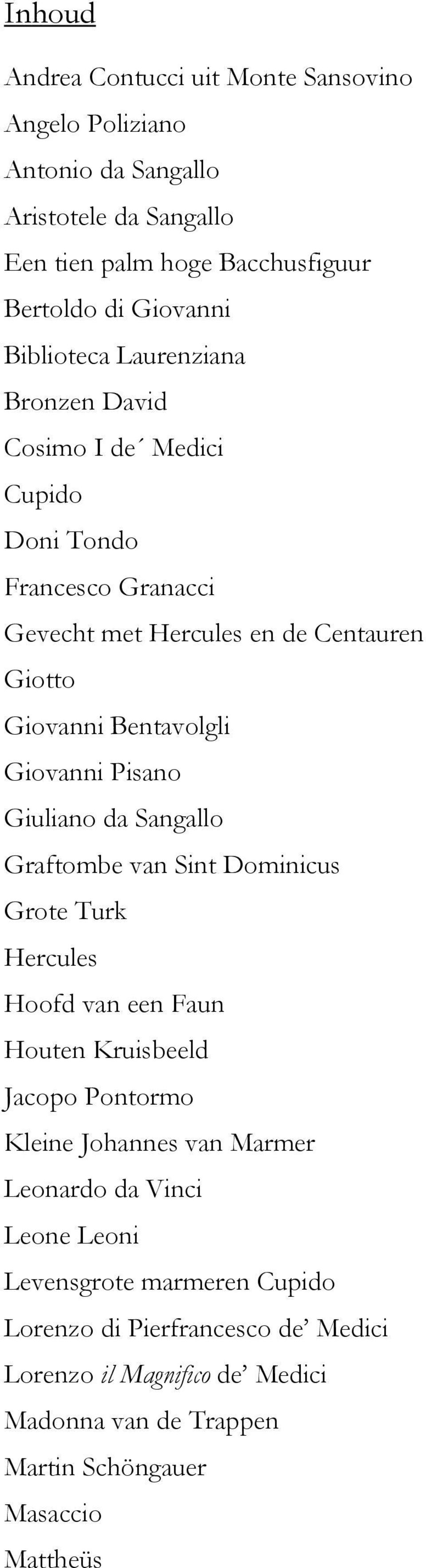 Giovanni Pisano Giuliano da Sangallo Graftombe van Sint Dominicus Grote Turk Hercules Hoofd van een Faun Houten Kruisbeeld Jacopo Pontormo Kleine Johannes van Marmer