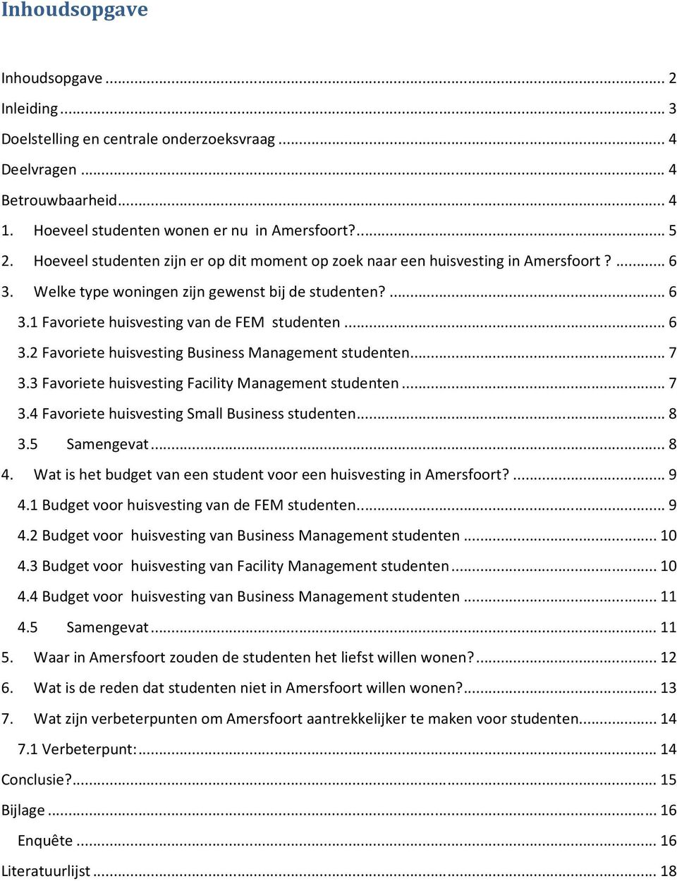 .. 7 3.3 Favoriete huisvesting Facility Management studenten... 7 3.4 Favoriete huisvesting Small Business studenten... 8 3.5 Samengevat... 8 4.