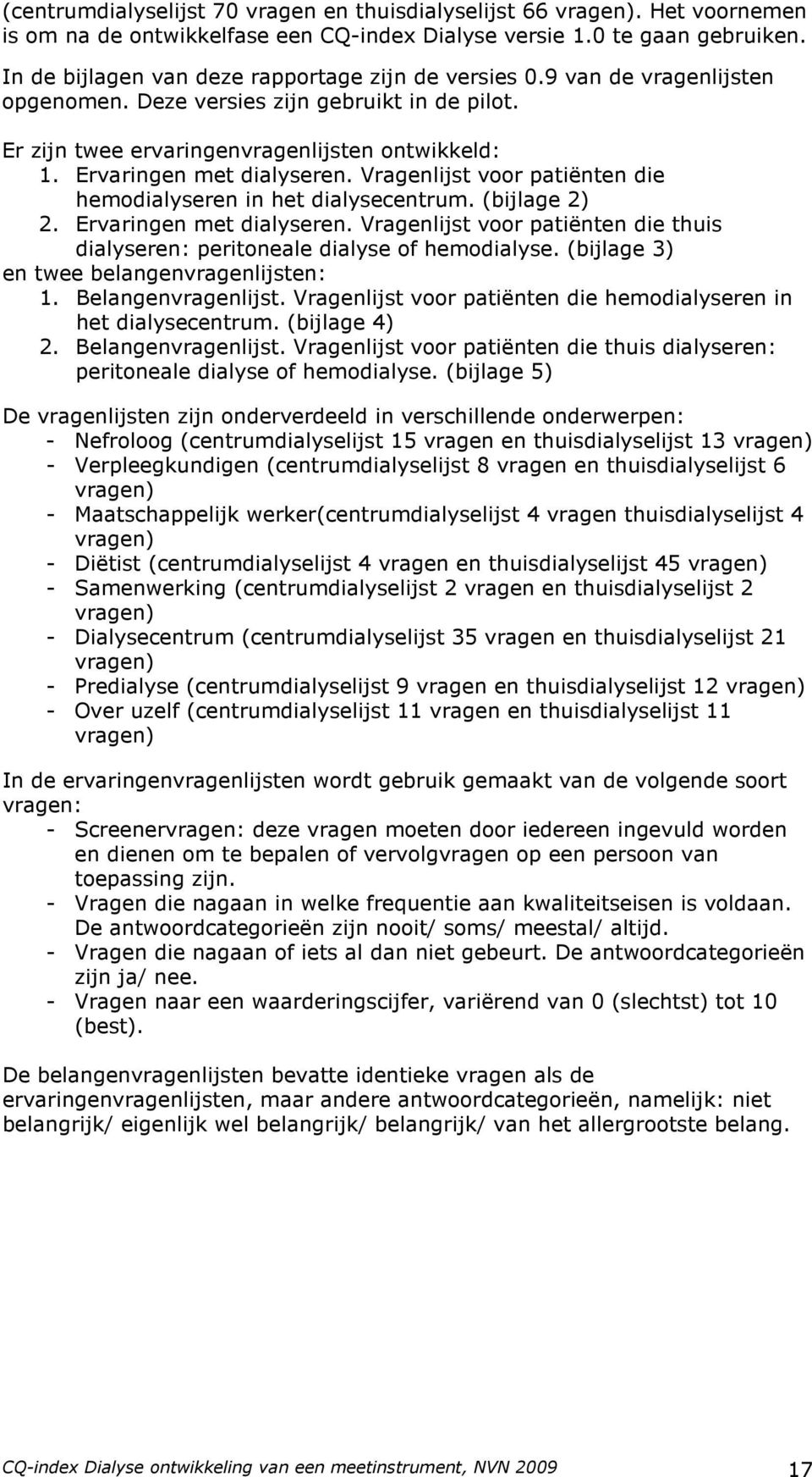 Ervaringen met dialyseren. Vragenlijst voor patiënten die hemodialyseren in het dialysecentrum. (bijlage 2) 2. Ervaringen met dialyseren.