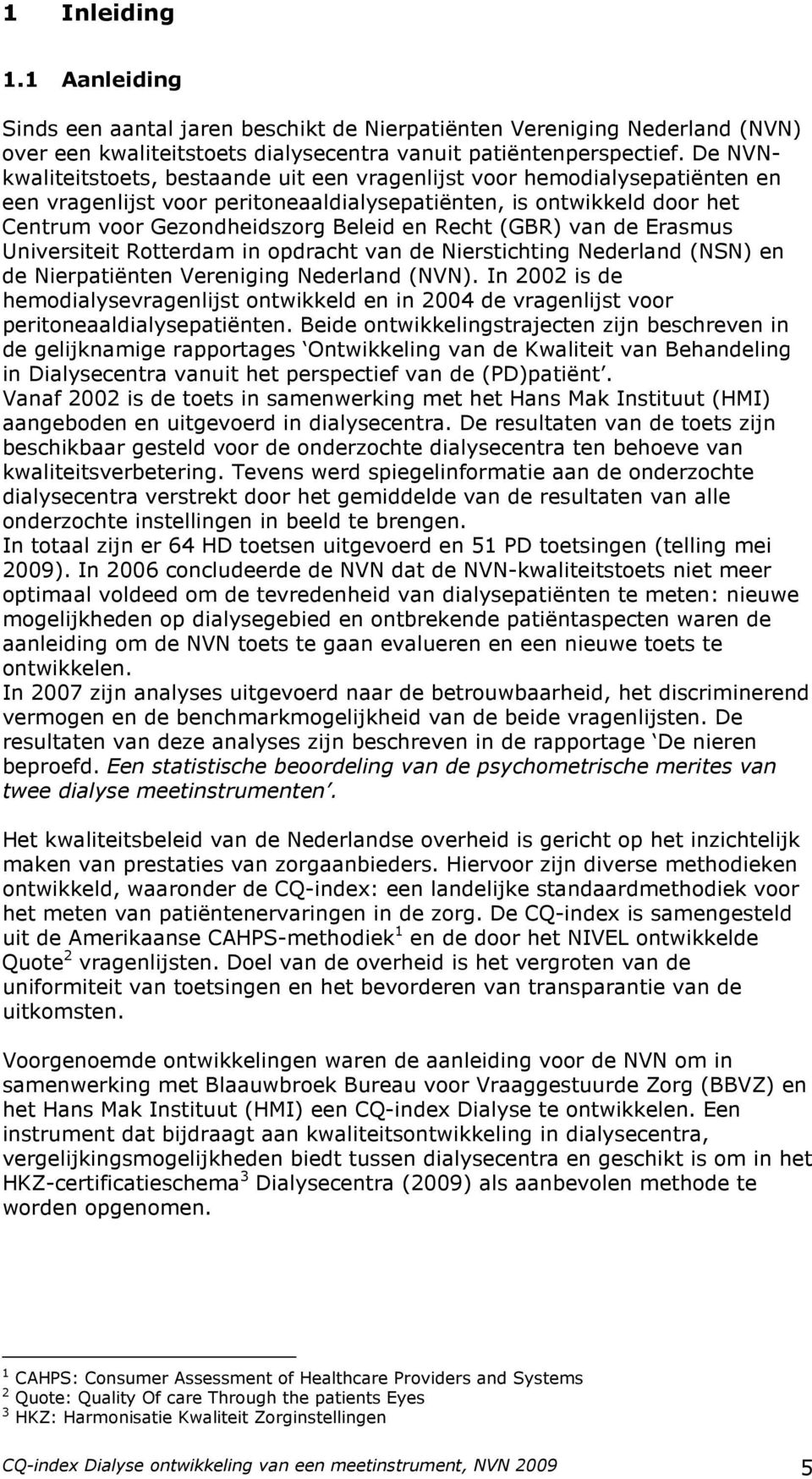 (GBR) van de Erasmus Universiteit Rotterdam in opdracht van de Nierstichting Nederland (NSN) en de Nierpatiënten Vereniging Nederland (NVN).