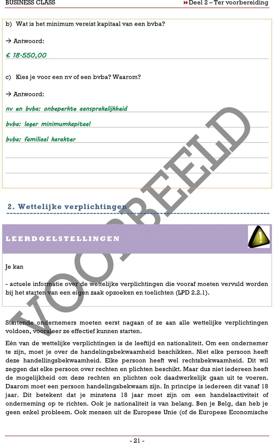 Wettelijke verplichtingen L E E R D O E L S T E L L I N G E N Je kan - actuele informatie over de wettelijke verplichtingen die vooraf moeten vervuld worden bij het starten van een eigen zaak