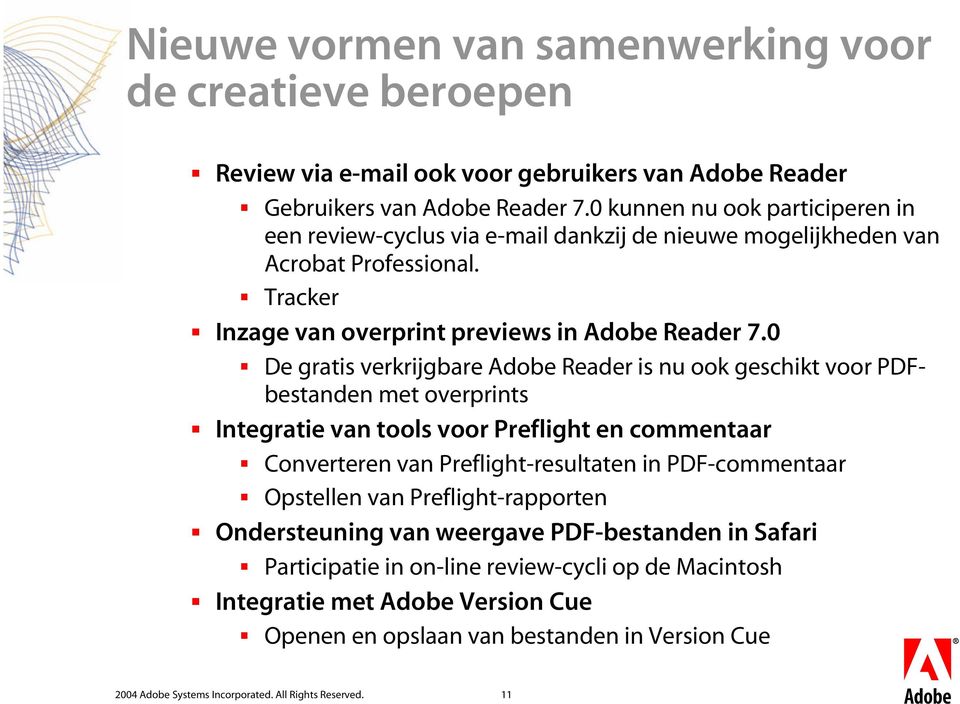 0 De gratis verkrijgbare Adobe Reader is nu ook geschikt voor PDFbestanden met overprints Integratie van tools voor Preflight en commentaar Converteren van Preflight-resultaten in PDF-commentaar