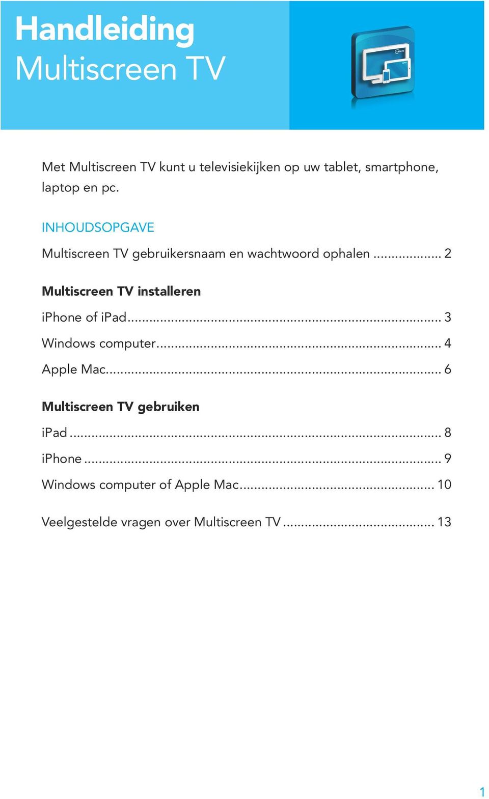 .. 2 Multiscreen TV installeren iphone of ipad... 3 Windows computer... 4 Apple Mac.