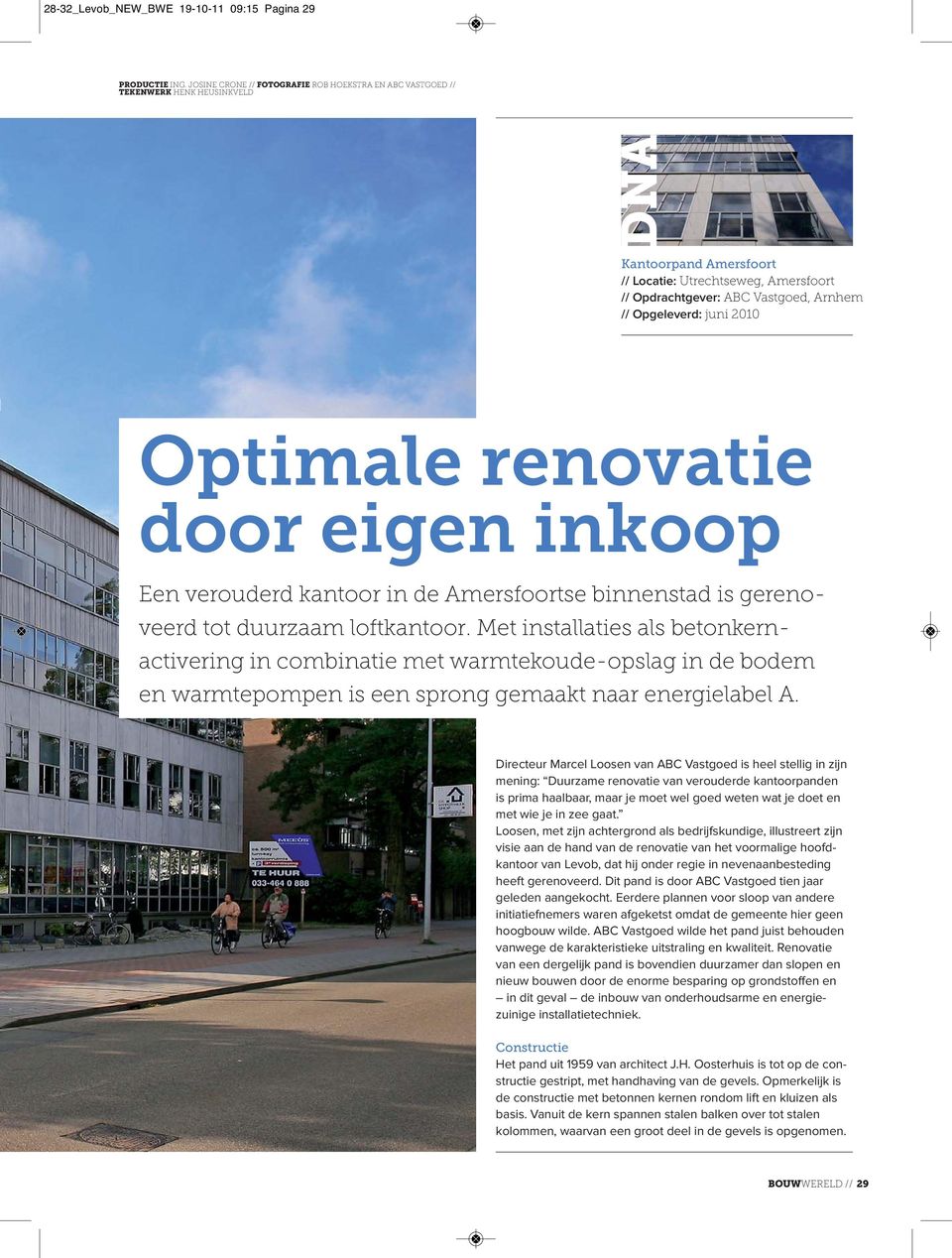 juni 2010 Optimale renovatie door eigen inkoop Een verouderd kantoor in de Amersfoortse binnenstad is gereno - veerd tot duurzaam loftkantoor.