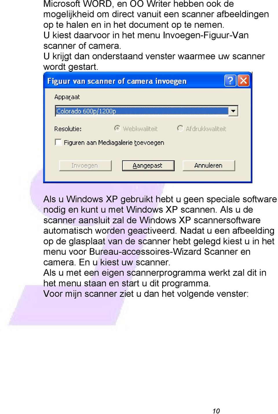 Als u Windows XP gebruikt hebt u geen speciale software nodig en kunt u met Windows XP scannen. Als u de scanner aansluit zal de Windows XP scannersoftware automatisch worden geactiveerd.