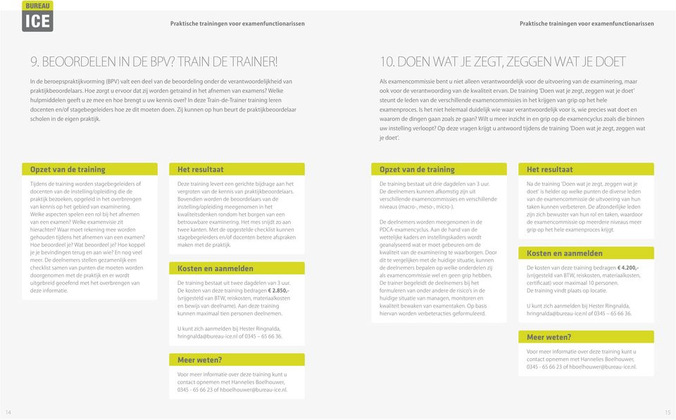 Hoe zorgt u ervoor dat zij worden getraind in het afnemen van examens? Welke hulpmiddelen geeft u ze mee en hoe brengt u uw kennis over?