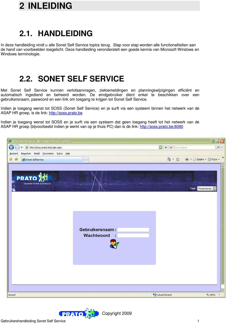 2. SONET SELF SERVICE Met Sonet Self Service kunnen verlofaanvragen, ziektemeldingen en planningswijzigingen efficiënt en automatisch ingediend en beheerd worden.