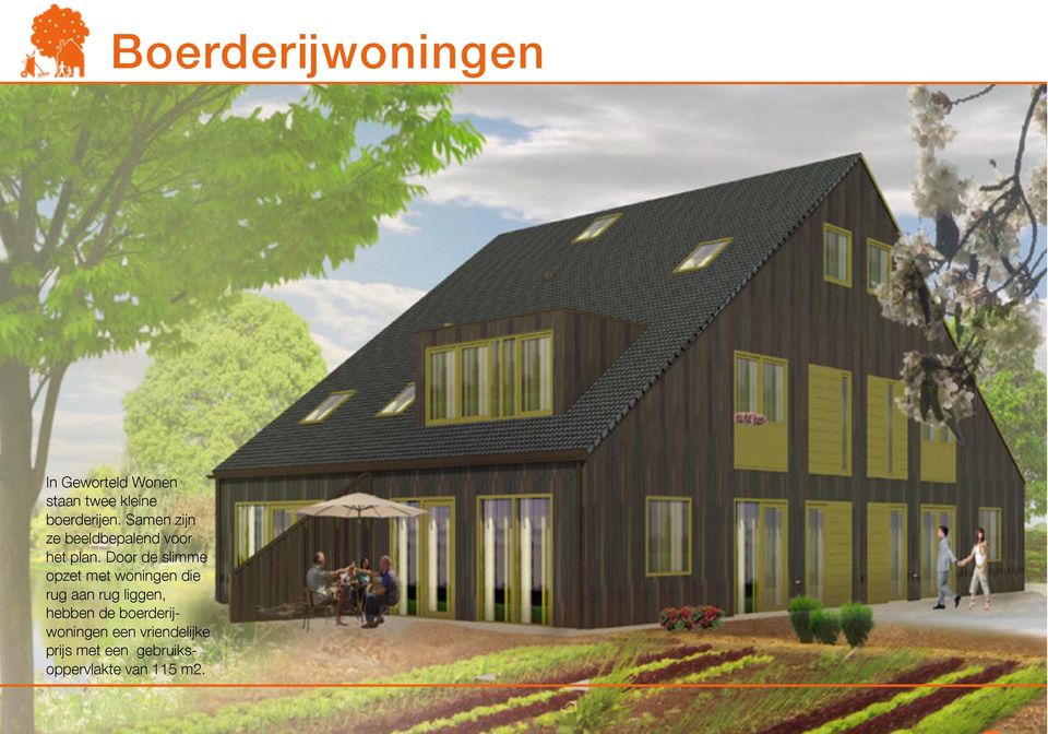 Door de slimme opzet met woningen die rug aan rug liggen, hebben