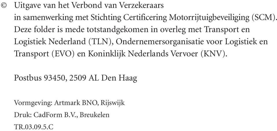 Deze folder is mede totstandgekomen in overleg met Transport en Logistiek Nederland (TLN),