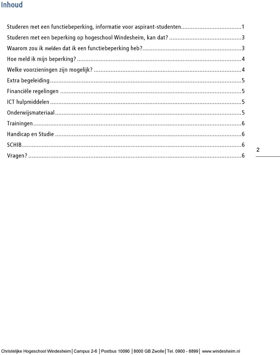 ... 3 Waarom zou ik melden dat ik een functiebeperking heb?... 3 Hoe meld ik mijn beperking?