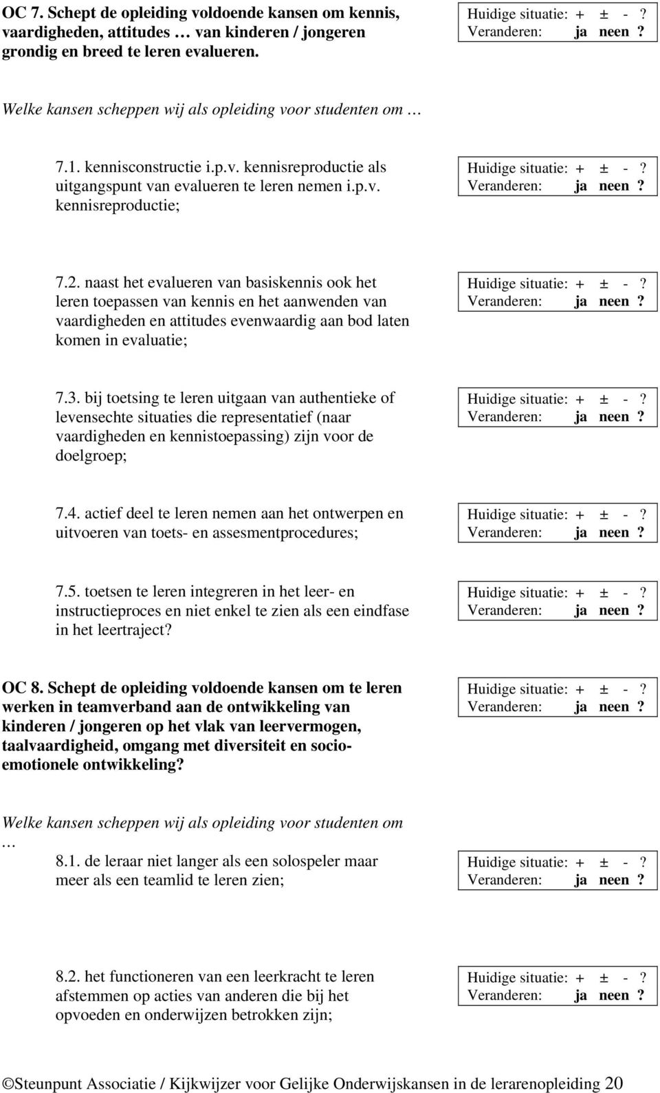 naast het evalueren van basiskennis ook het leren toepassen van kennis en het aanwenden van vaardigheden en attitudes evenwaardig aan bod laten komen in evaluatie; 7.3.