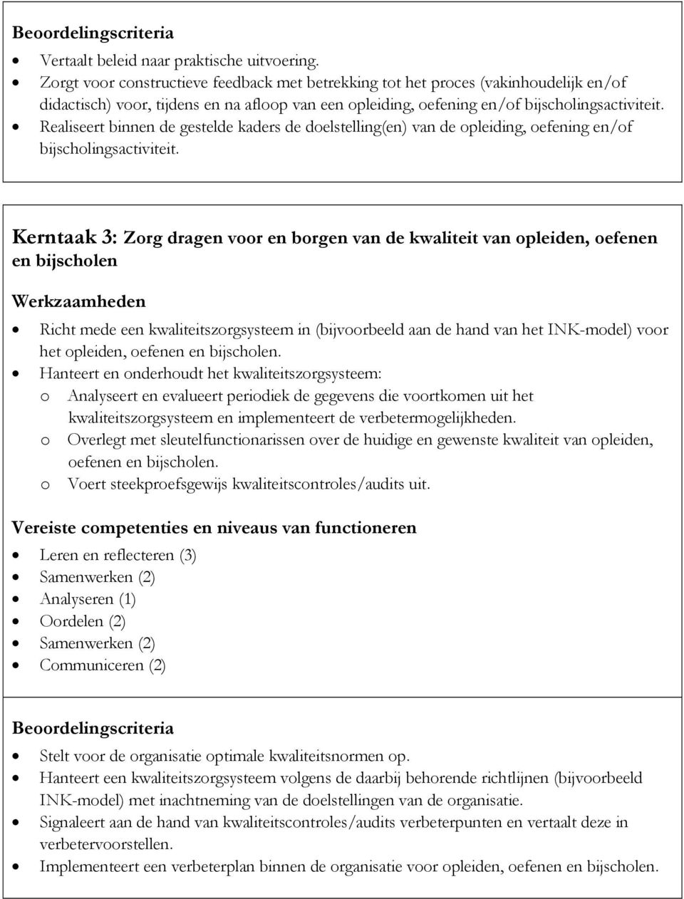 Realiseert binnen de gestelde kaders de doelstelling(en) van de opleiding, oefening en/of bijscholingsactiviteit.