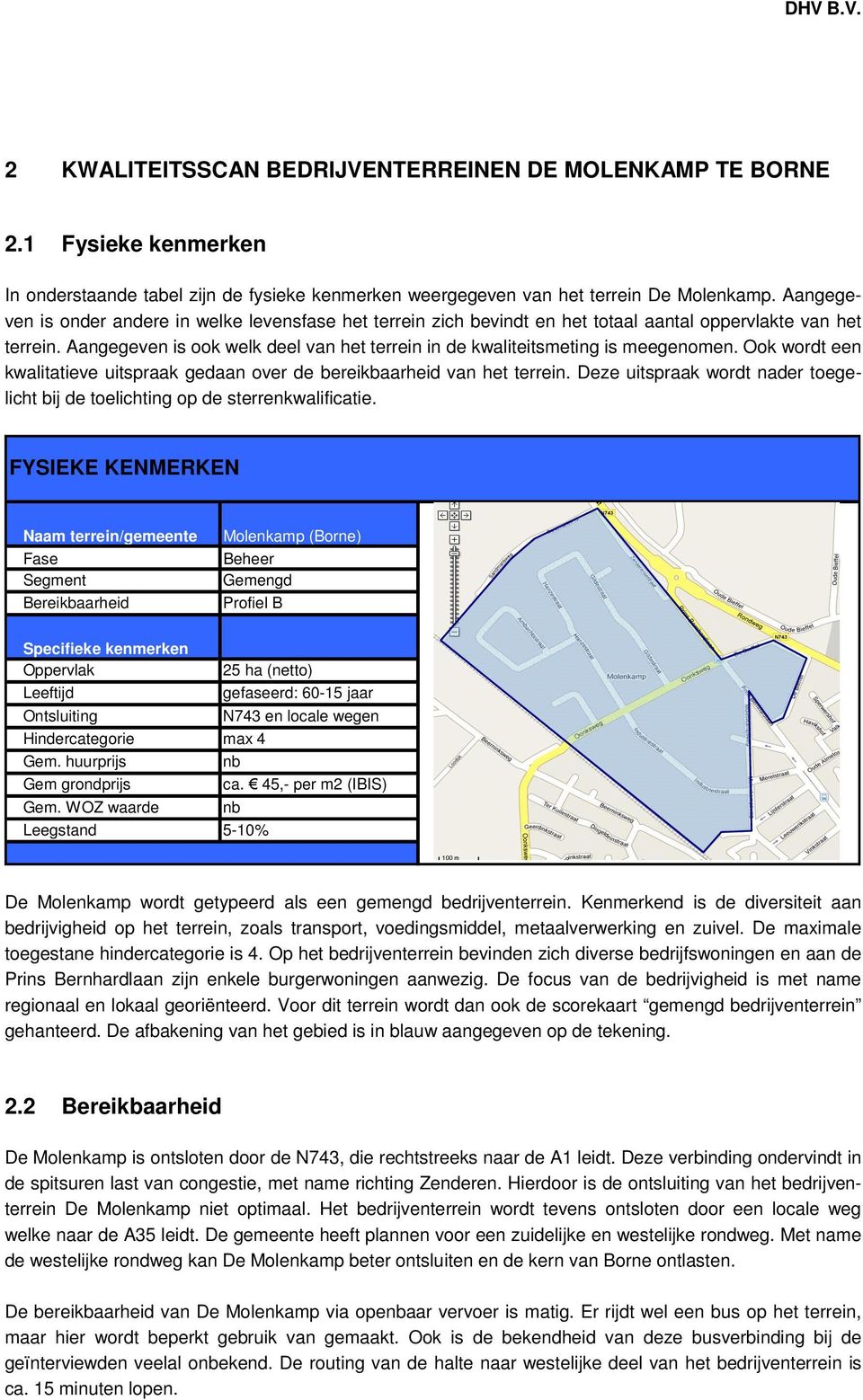 Aangegeven is ook welk deel van het terrein in de kwaliteitsmeting is meegenomen. Ook wordt een kwalitatieve uitspraak gedaan over de bereikbaarheid van het terrein.