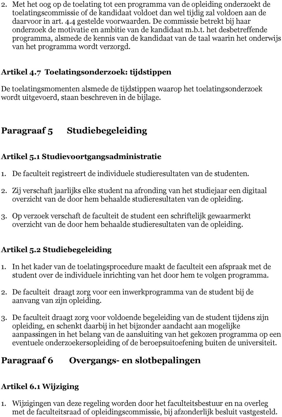 Artikel 4.7 Toelatingsonderzoek: tijdstippen De toelatingsmomenten alsmede de tijdstippen waarop het toelatingsonderzoek wordt uitgevoerd, staan beschreven in de bijlage.