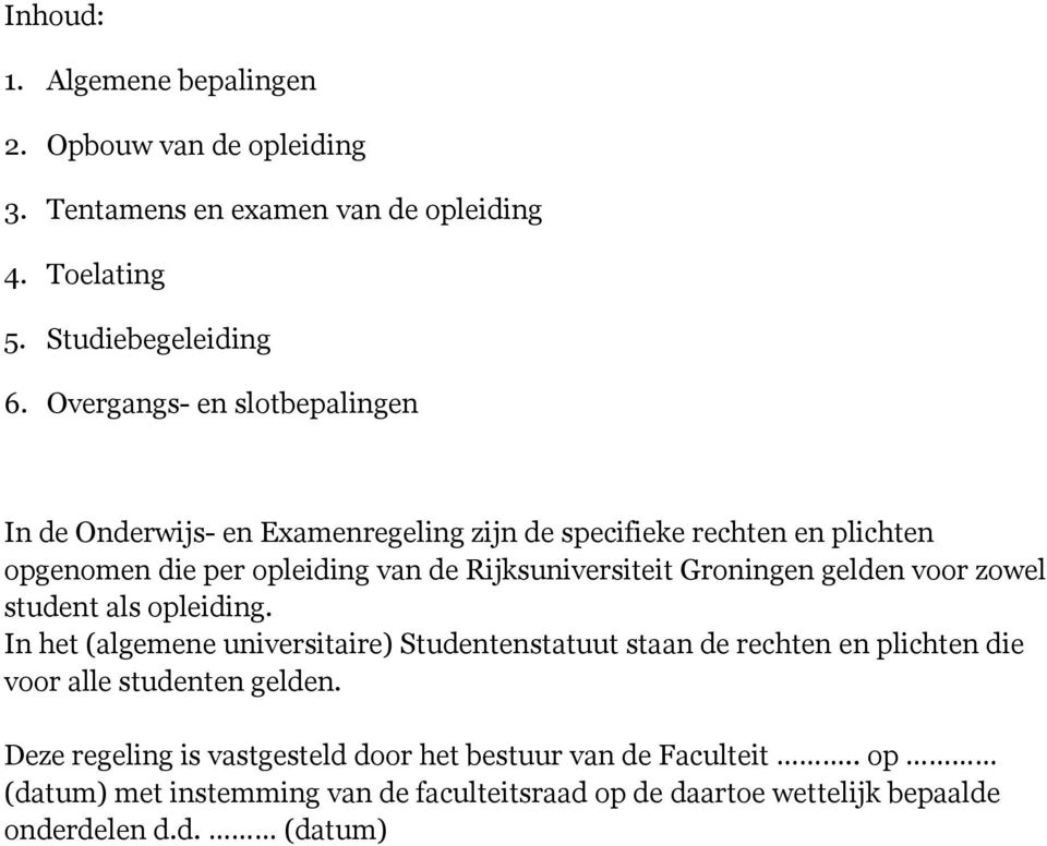 Groningen gelden voor zowel student als opleiding.