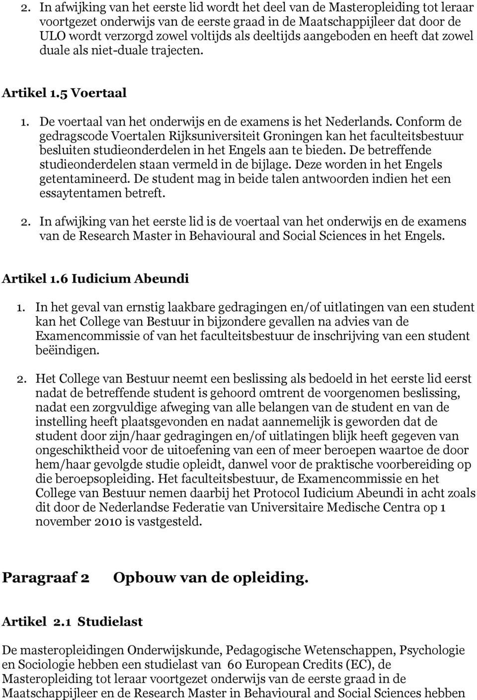 Conform de gedragscode Voertalen Rijksuniversiteit Groningen kan het faculteitsbestuur besluiten studieonderdelen in het Engels aan te bieden.