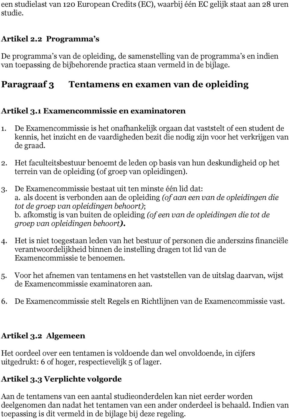 Paragraaf 3 Tentamens en examen van de opleiding Artikel 3.1 Examencommissie en examinatoren 1.
