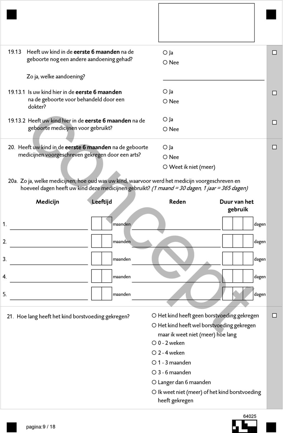 Zo ja, welke medicijnen, hoe oud was uw kind, waarvoor werd het medicijn voorgeschreven en hoeveel dagen heeft uw kind deze medicijnen gebruikt?