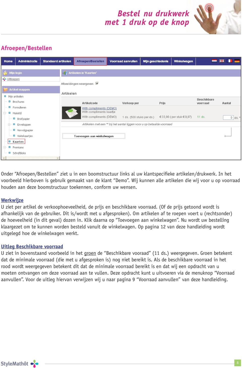 (Of de prijs getoond wordt is afhankelijk van de gebruiker. Dit is/wordt met u afgesproken). Om artikelen af te roepen voert u (rechtsonder) de hoeveelheid (in dit geval) dozen in.