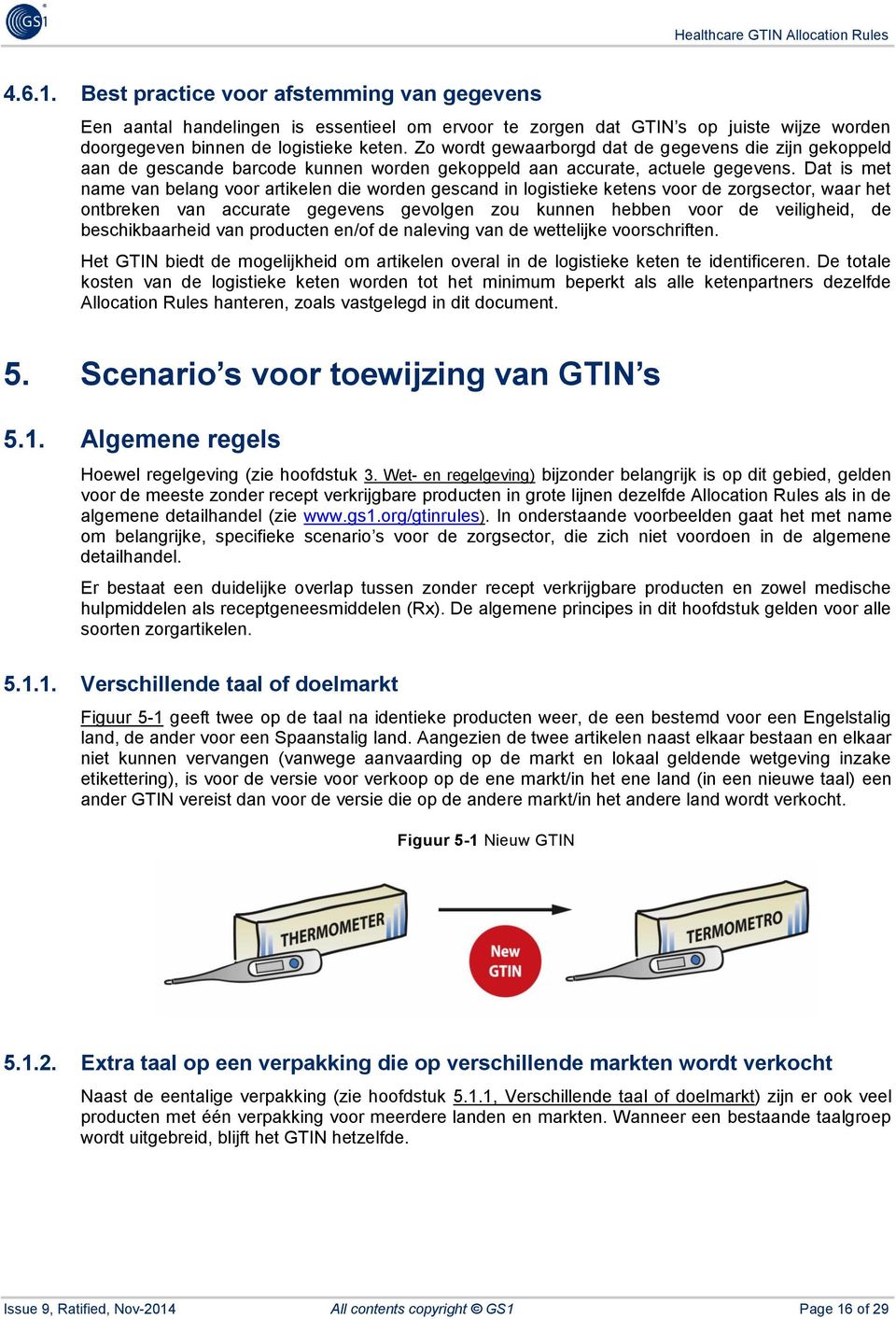 Dat is met name van belang voor artikelen die worden gescand in logistieke ketens voor de zorgsector, waar het ontbreken van accurate gegevens gevolgen zou kunnen hebben voor de veiligheid, de