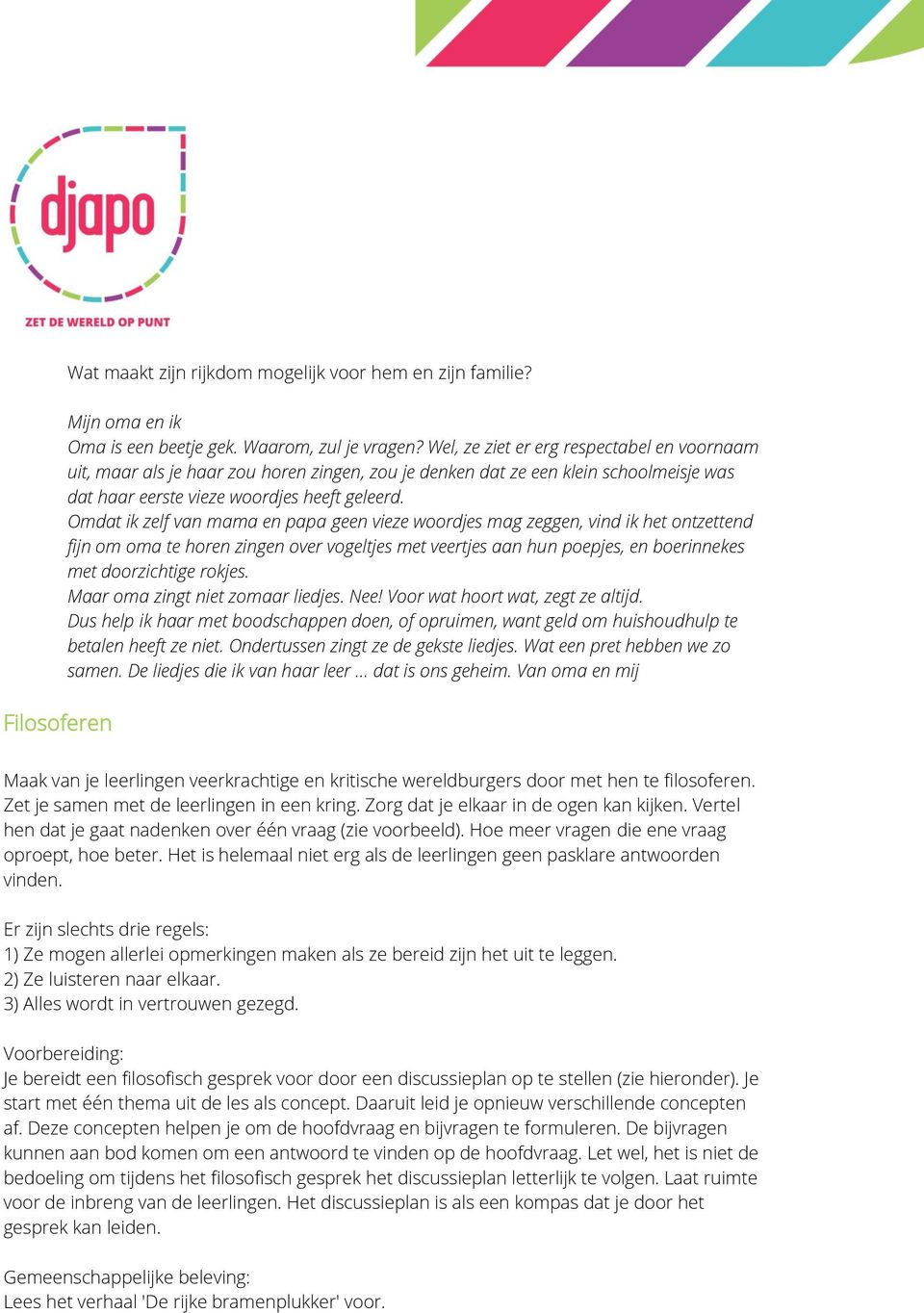 Omdat ik zelf van mama en papa geen vieze woordjes mag zeggen, vind ik het ontzettend fijn om oma te horen zingen over vogeltjes met veertjes aan hun poepjes, en boerinnekes met doorzichtige rokjes.