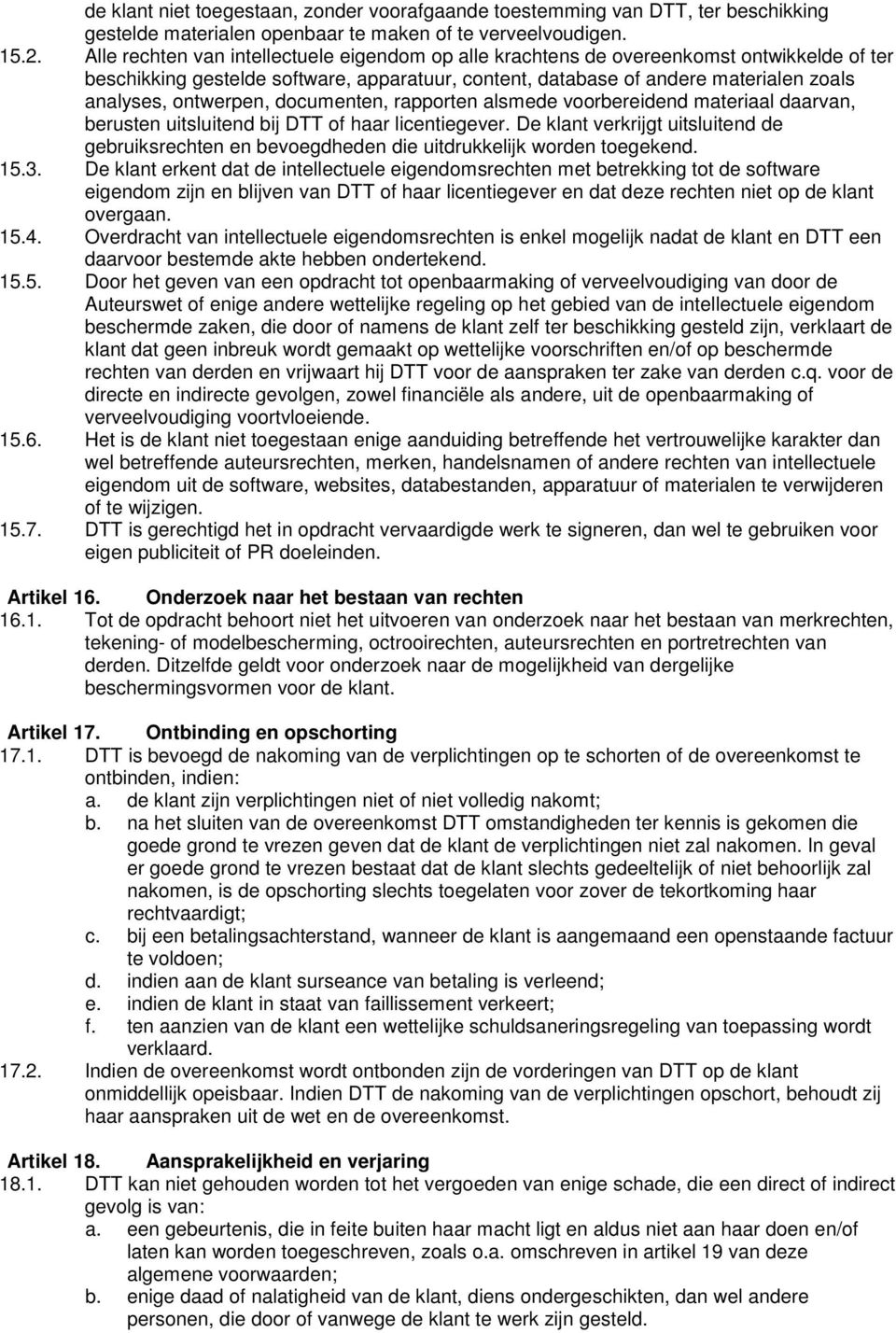 ontwerpen, documenten, rapporten alsmede voorbereidend materiaal daarvan, berusten uitsluitend bij DTT of haar licentiegever.