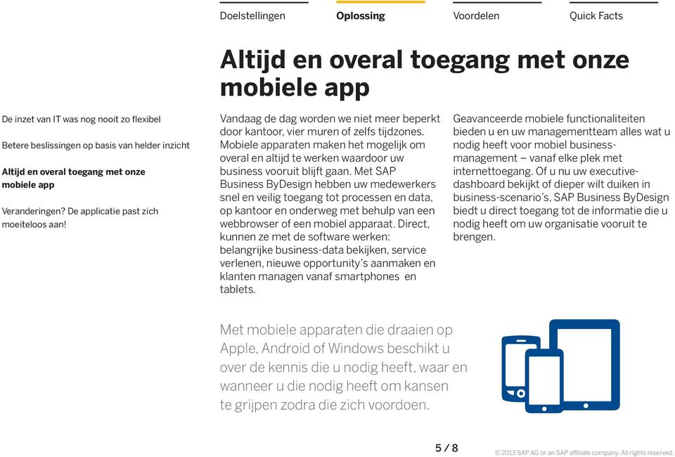 Mobiele apparaten maken het mogelijk om overal en altijd te werken waardoor uw business vooruit blijft gaan.