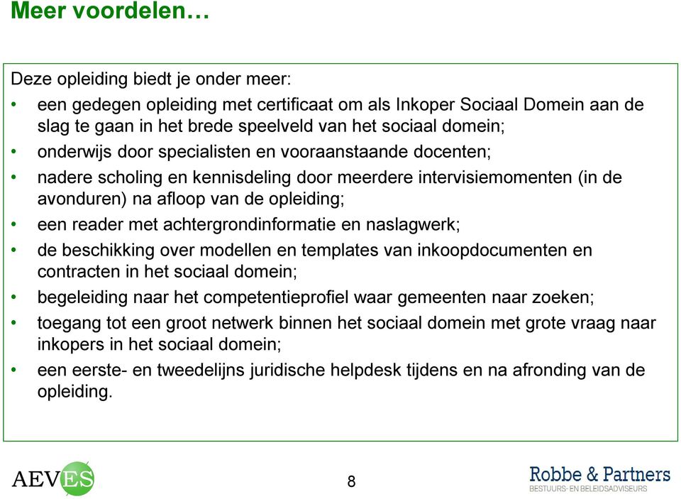 achtergrondinformatie en naslagwerk; de beschikking over modellen en templates van inkoopdocumenten en contracten in het sociaal domein; begeleiding naar het competentieprofiel waar gemeenten