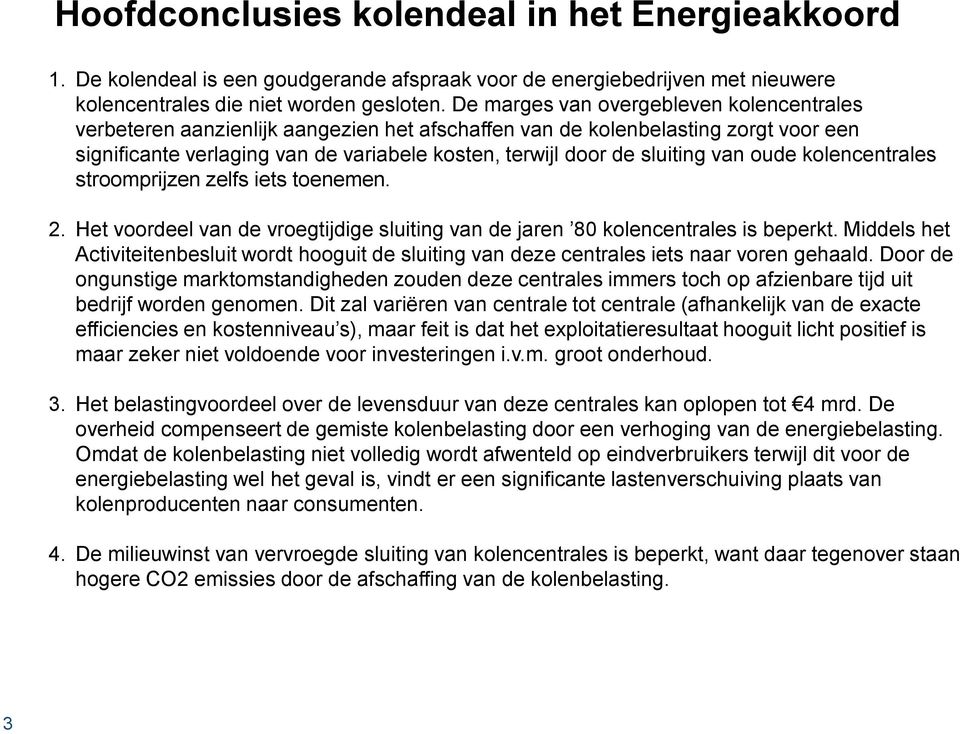 van oude kolencentrales stroomprijzen zelfs iets toenemen. 2. Het voordeel van de vroegtijdige sluiting van de jaren 80 kolencentrales is beperkt.