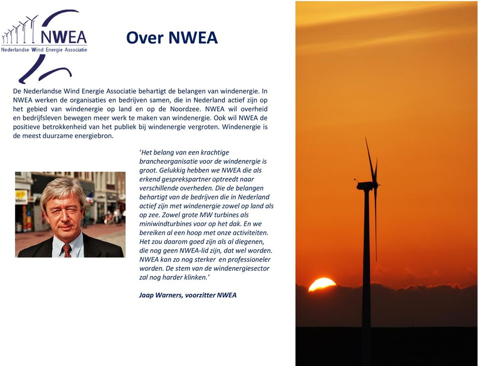 NWEA wil overheid en bedrijfsleven bewegen meer werk te maken van windenergie. Ook wil NWEA de positieve betrokkenheid van het publiek bij windenergie vergroten.