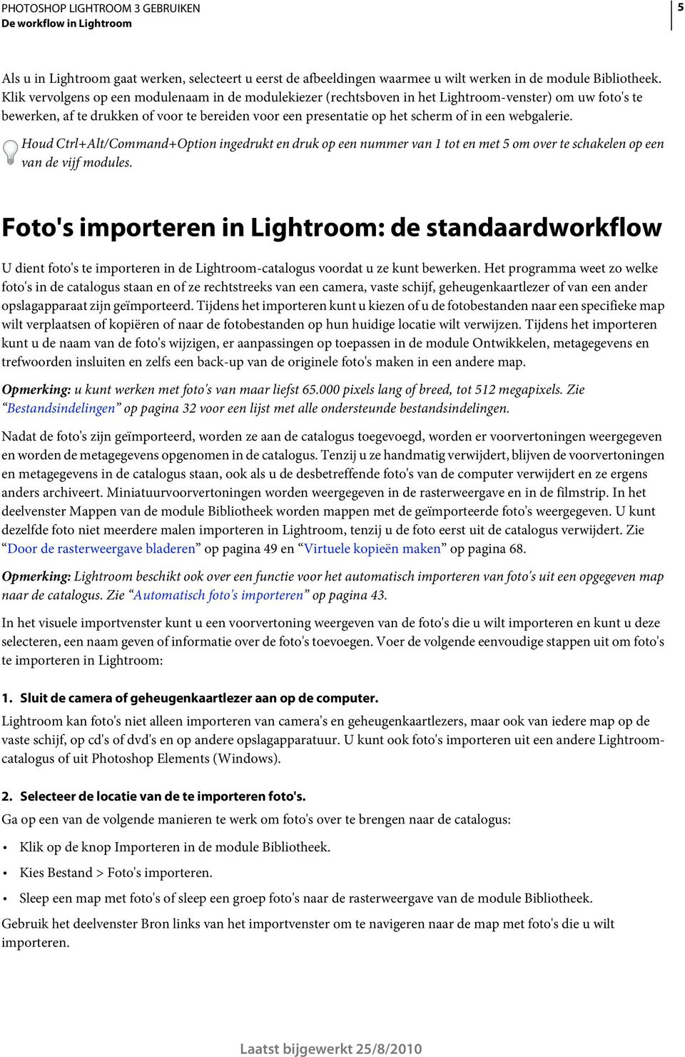 webgalerie. Houd Ctrl+Alt/Command+Option ingedrukt en druk op een nummer van 1 tot en met 5 om over te schakelen op een van de vijf modules.