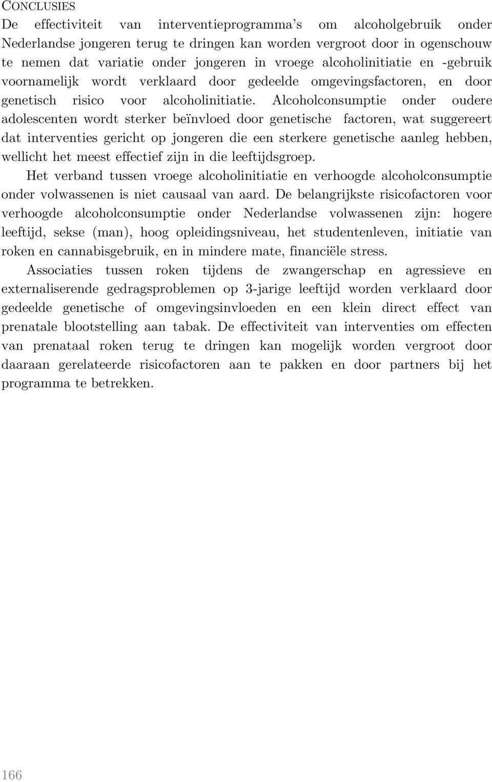 Alcoholconsumptie onder oudere adolescenten wordt sterker beïnvloed door genetische factoren, wat suggereert dat interventies gericht op jongeren die een sterkere genetische aanleg hebben, wellicht