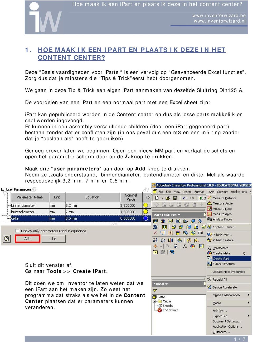 De voordelen van een ipart en een normaal part met een Excel sheet zijn: ipart kan gepubliceerd worden in de Content center en dus als losse parts makkelijk en snel worden ingevoegd.