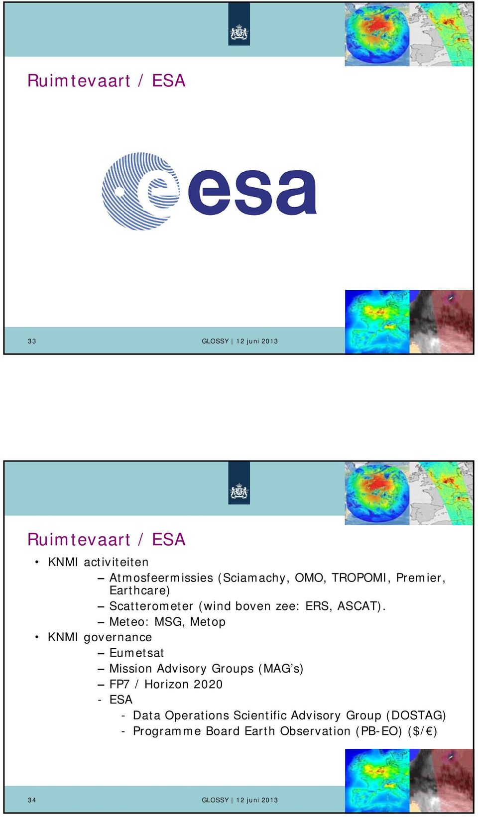 Meteo: MSG, Metop KNMI governance Eumetsat Mission Advisory Groups (MAG s) FP7 / Horizon