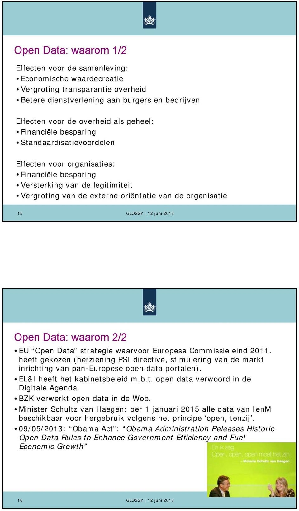 waarom 2/2 EU Open Data strategie waarvoor Europese Commissie eind 2011. heeft gekozen (herziening PSI directive, stimulering van de markt inrichting van pan-europese open data portalen).